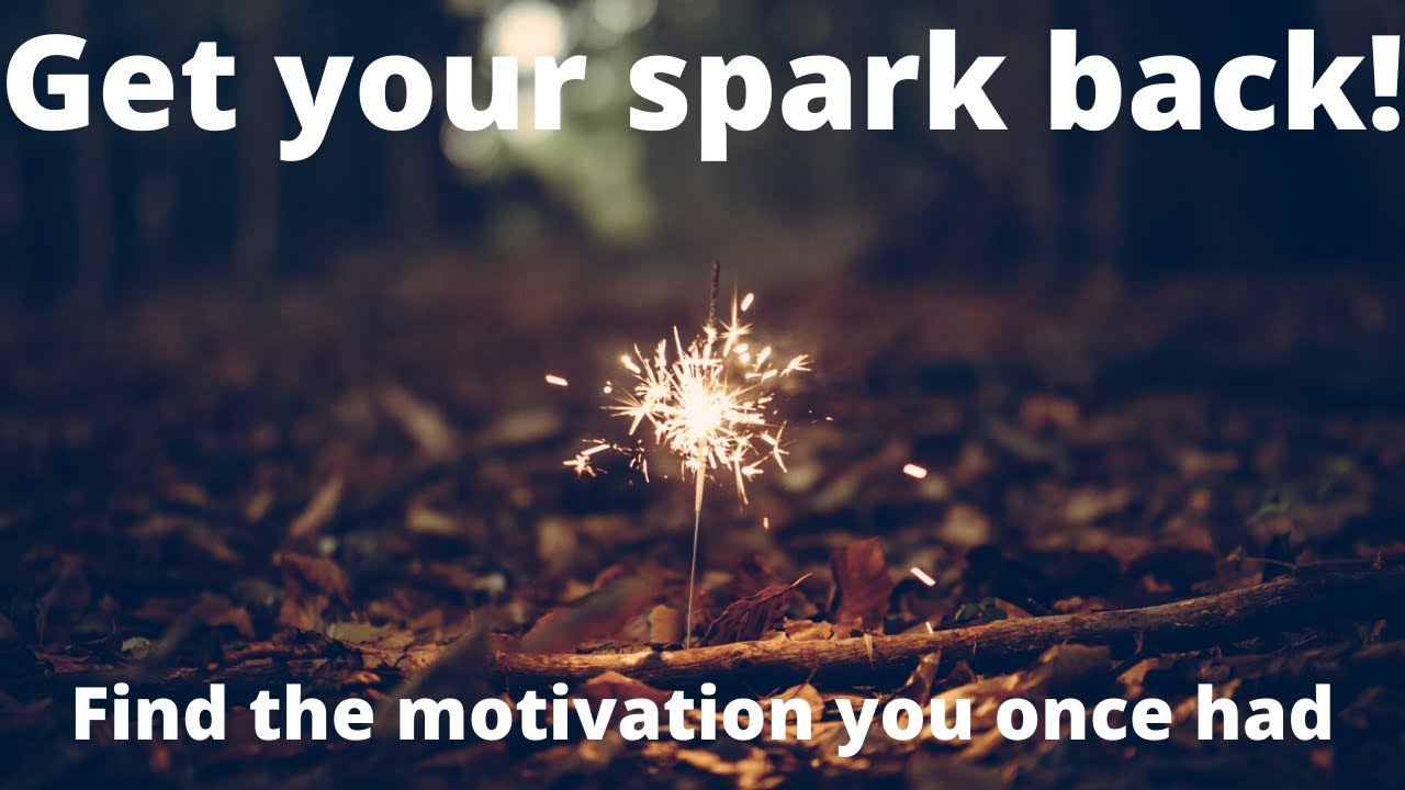 How You Can Get the Spark Back for Your Passion!