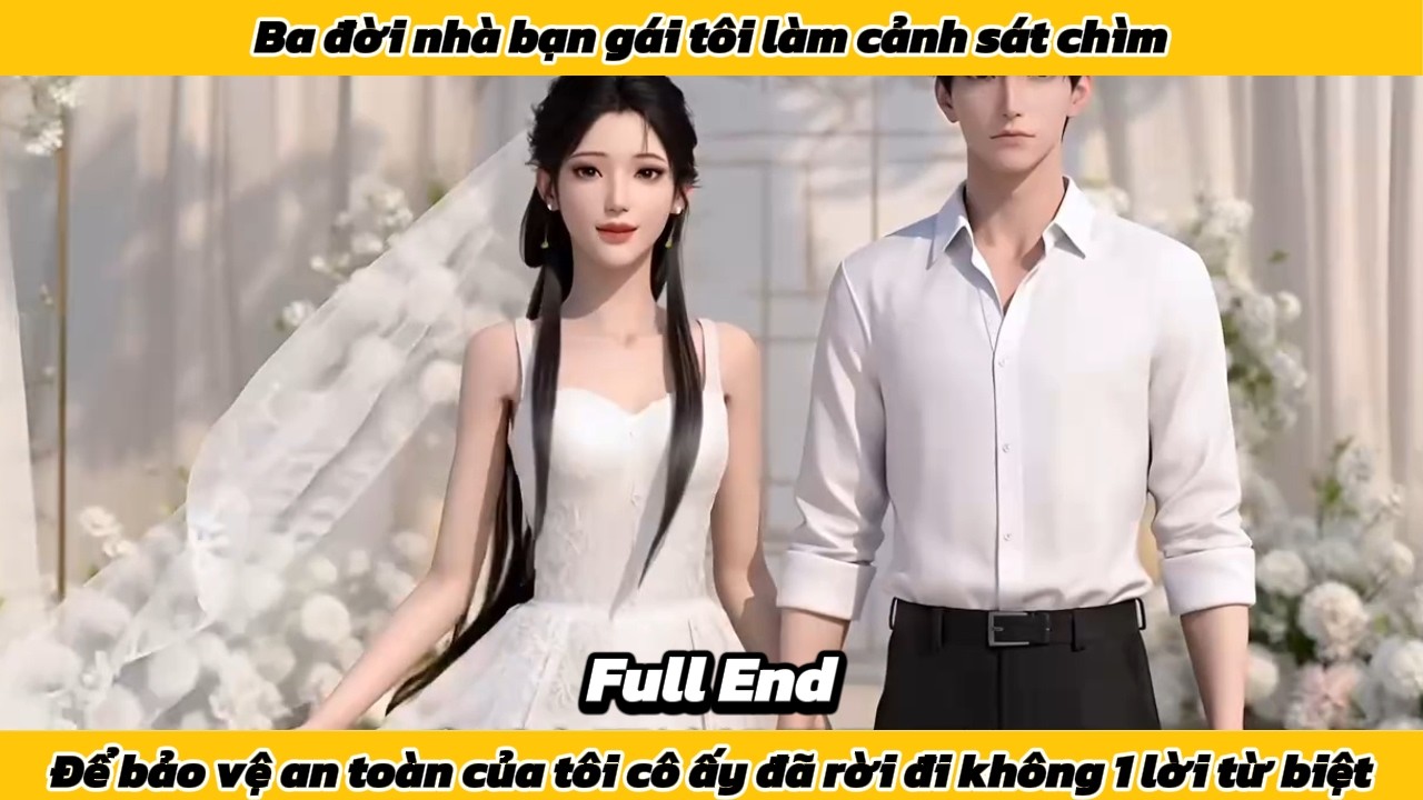 Nhà bạn gái tôi làm cảnh sát chìm, để bảo vệ sự an toàn của tôi cô ấy đã rời đi không 1 lời từ biệt