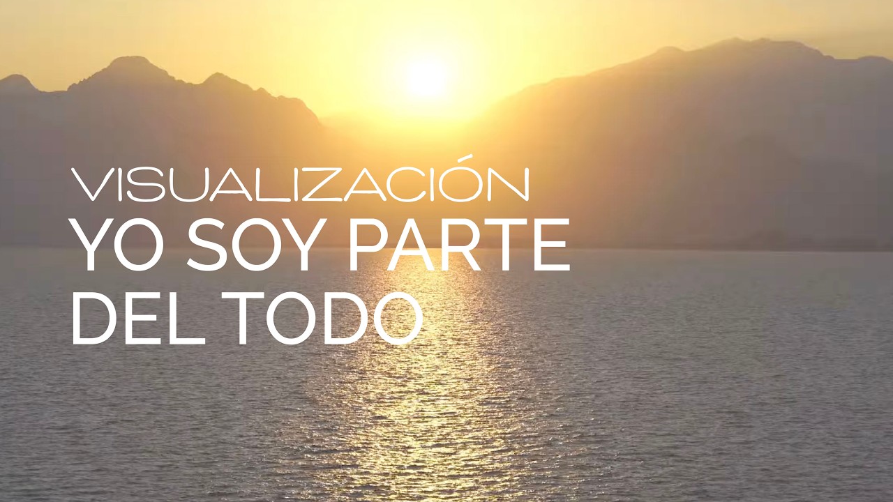 Visualizaci&oacute;n: Yo soy parte del todo
