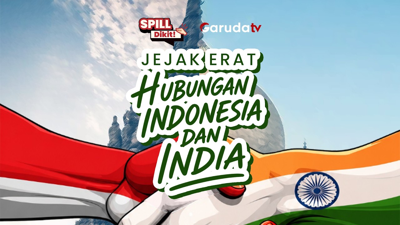 Jejak Erat Hubungan Indonesia dan India | SPILL DIKIT
