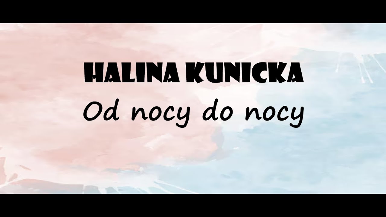Halina Kunicka - Od nocy do nocy + Tekst