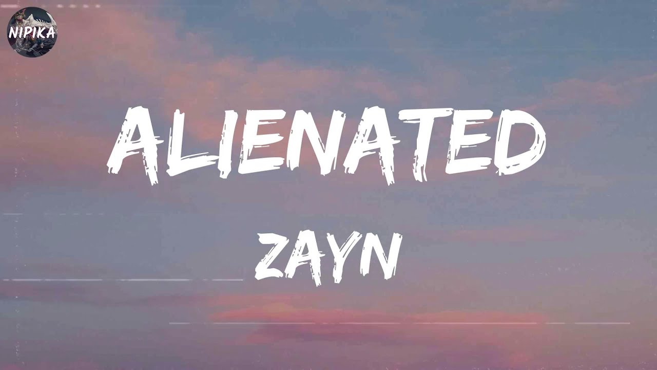 ZAYN - Alienated (Lyrics)