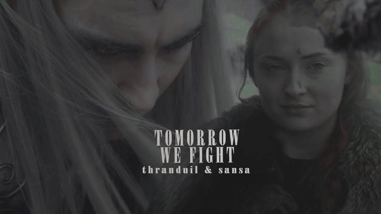 ❖ Thranduil & Sansa | tomorrow we fight