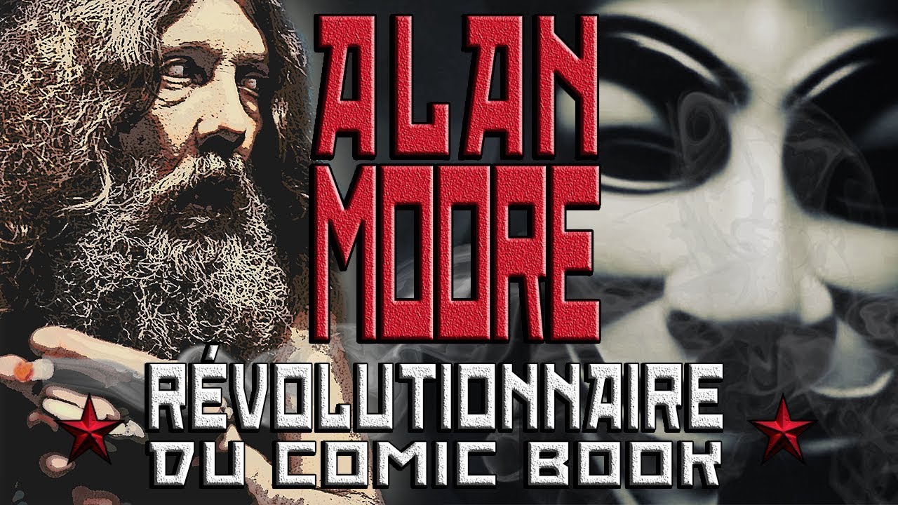 Alan Moore : Révolutionnaire du comic book