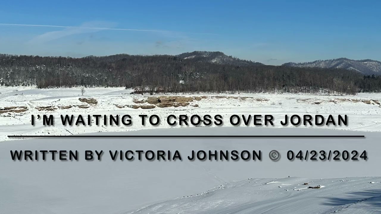 “I’m Waiting To Cross Over Jordan” Written by Victoria Johnson ©️ 04/23/2024