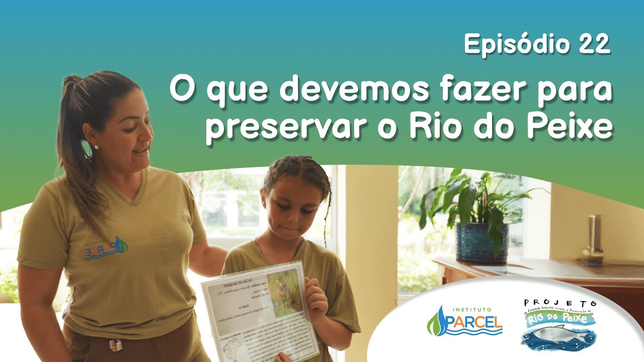 Episódio 22 - O que devemos fazer para preservar o Rio do Peixe