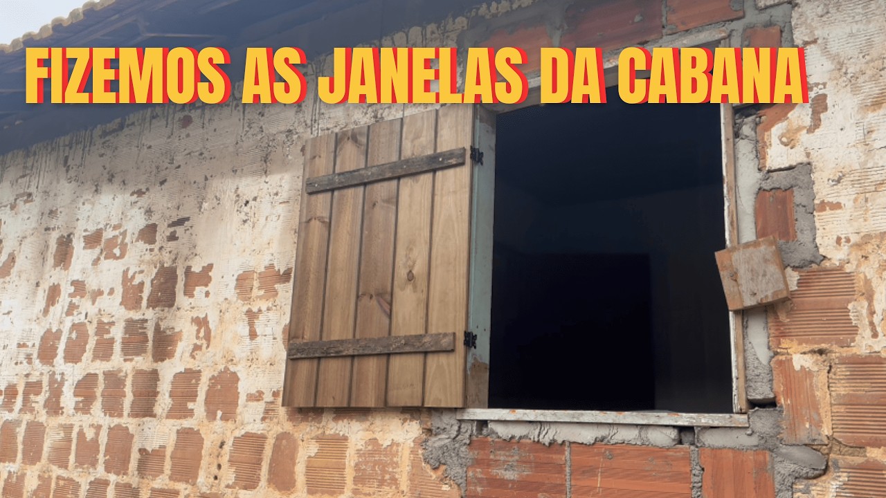FIZEMOS AS JANELAS DA CABANA, FICOU COMO IMAGINEI