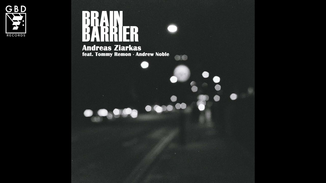 Andreas Ziarkas (feat. Tommy Remon & Andrew Noble) - Brain Barrier