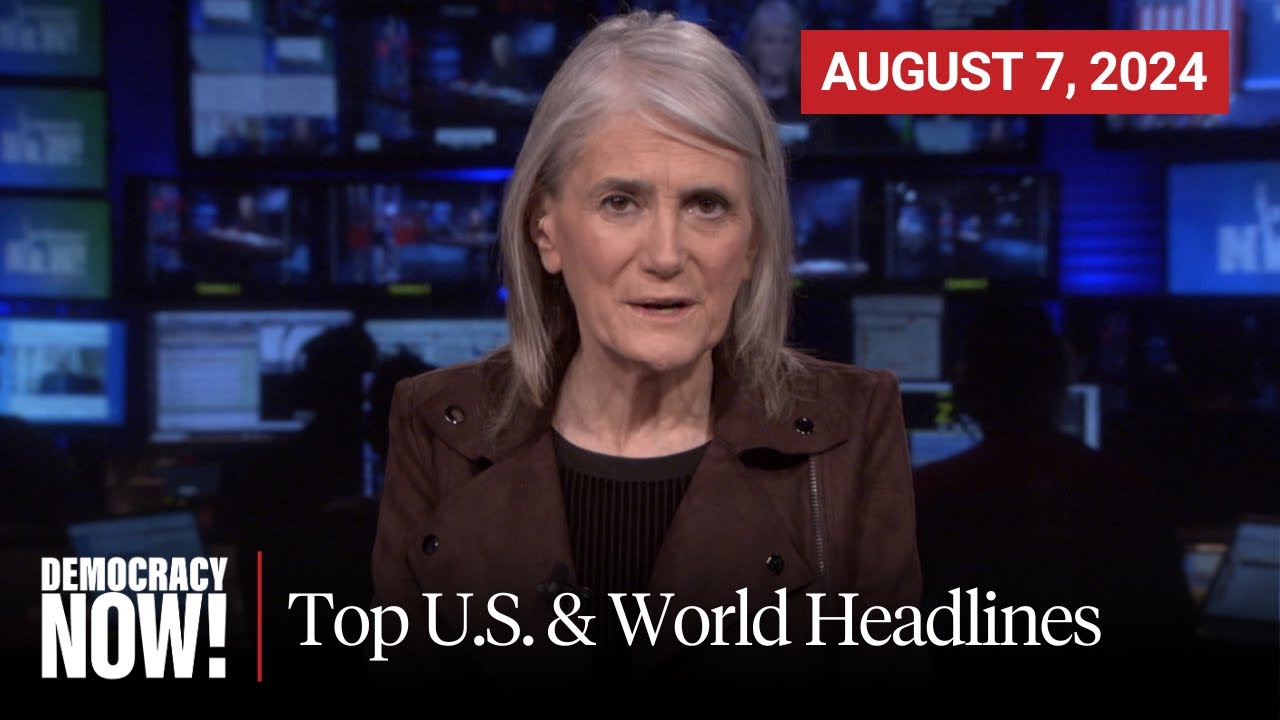 Top U.S. & World Headlines — August 7, 2024
