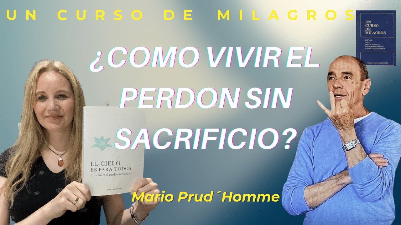 VIVIR EL PERDON SIN SACRIFICIO PARTE 1, UN CURSO DE MILAGROS-