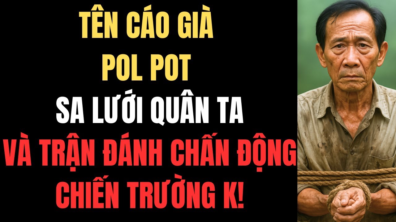 Tên Cáo Già Pol Pot Sa Lưới – Trận Đánh Chấn Động Chiến Trường K!