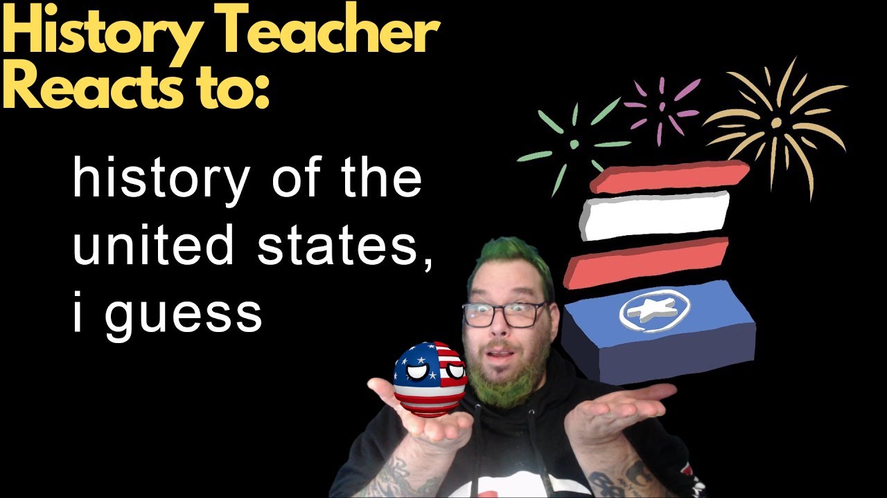 History Teacher Reacts to:  History of the United States, I guess?