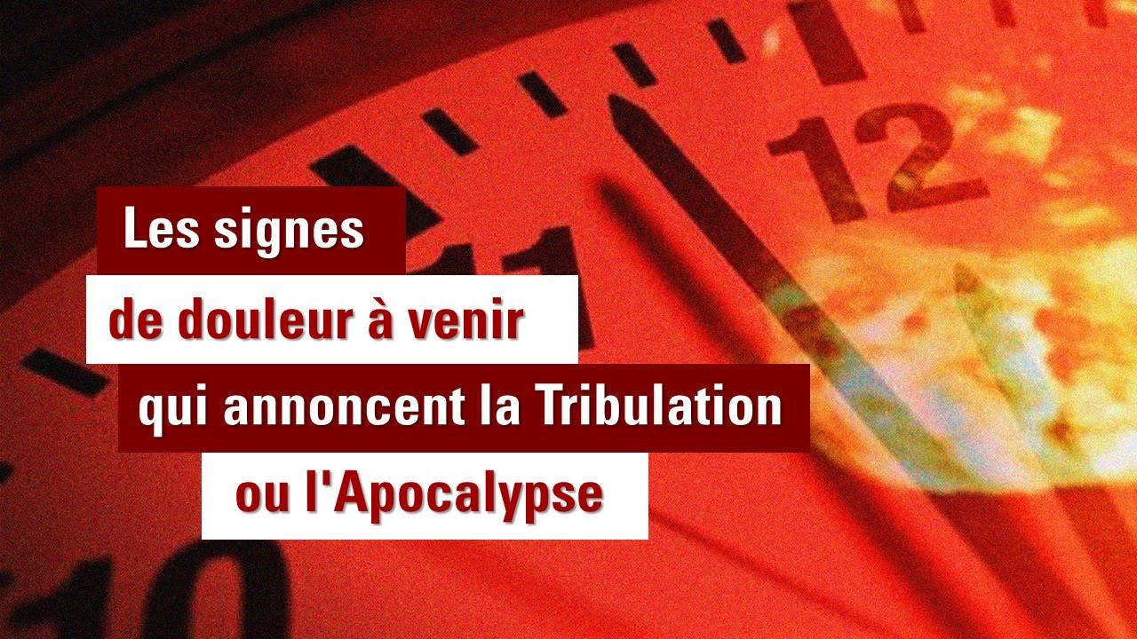 Les signes de douleurs à venir qui annoncent la Tribulation ou l'Apocalypse