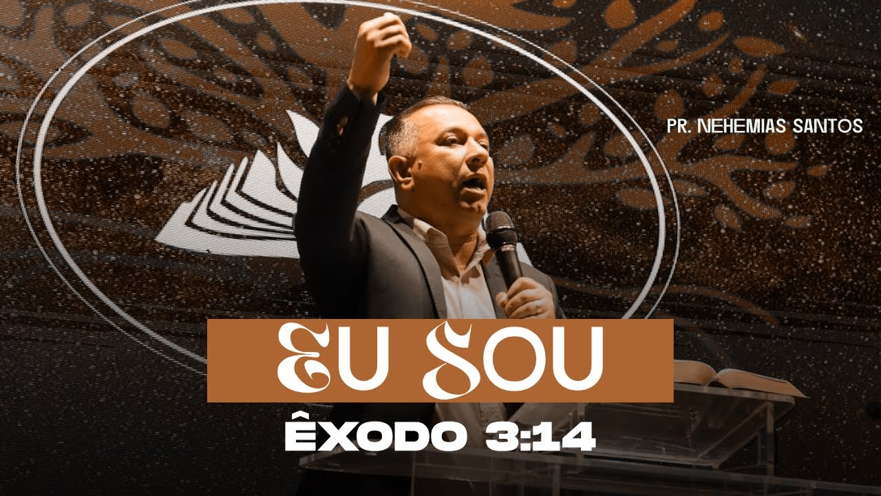 Pr. Nehemias Santos | EU SOU (Êxodo 3:14) | Pregação Completa