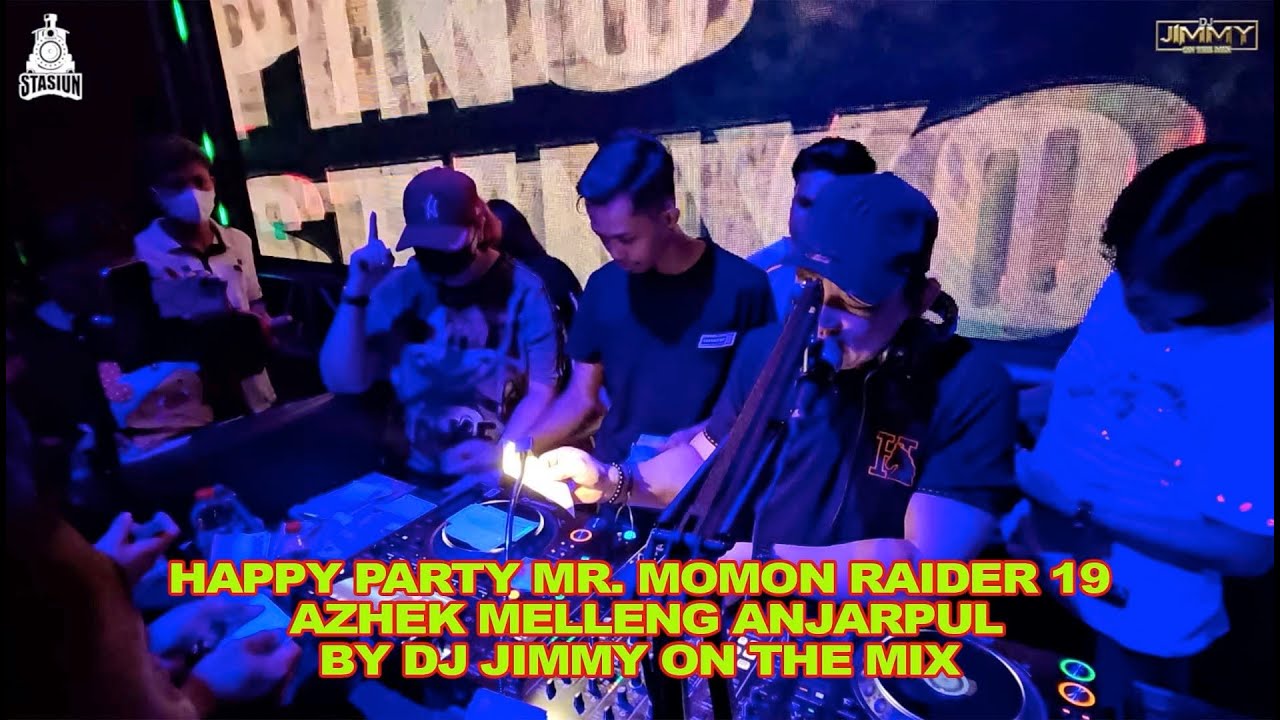 HAPPY PARTY MR. MOMON RAIDER 19 - AZHEK MELLENK ANJARPUL BY DJ JIMMY ON THE MIX