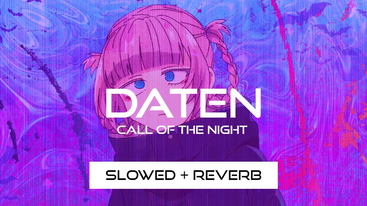 Daten - Call of the Night OP (Slowed)