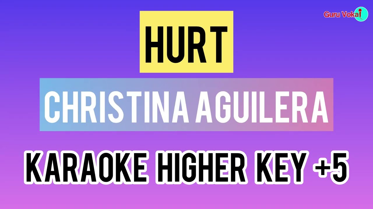 CHRISTINA AGUILERA - HURT (KARAOKE HIGHER KEY +5)