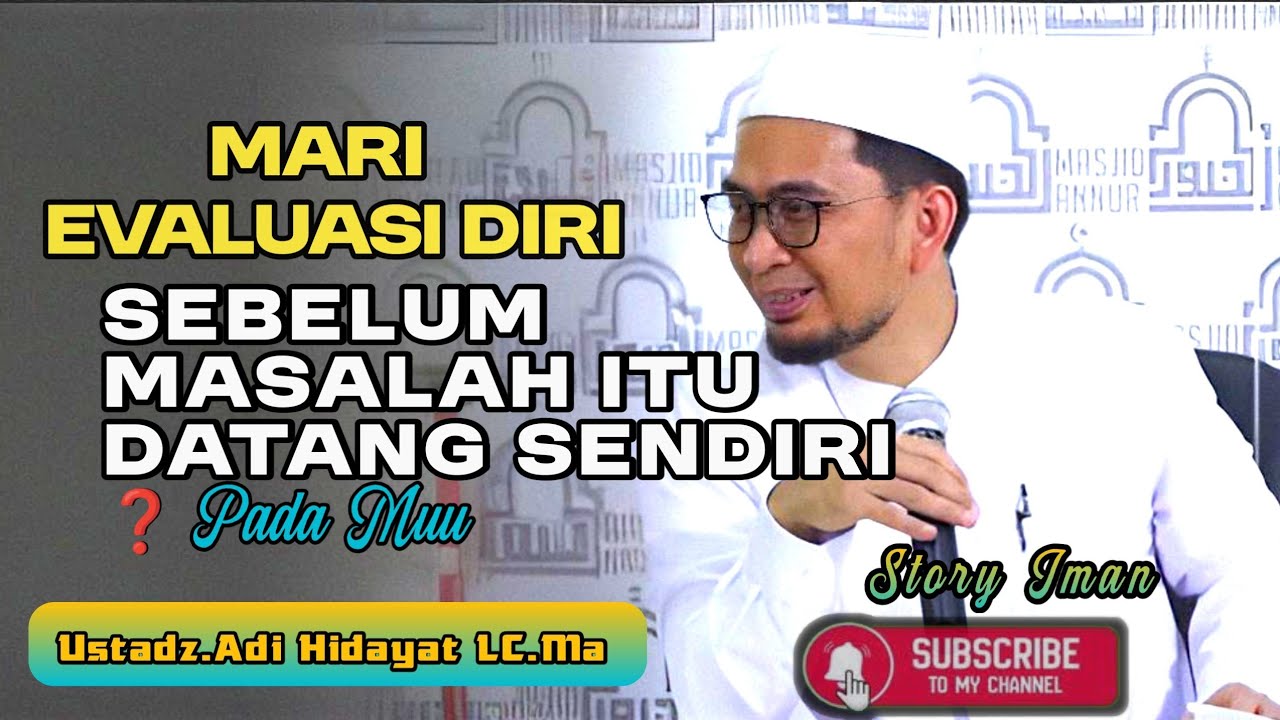 Evaluasi diri sebelum masalah bertubi- tubi datang menghampiri//ustadz.adi Hidayat LC.Ma