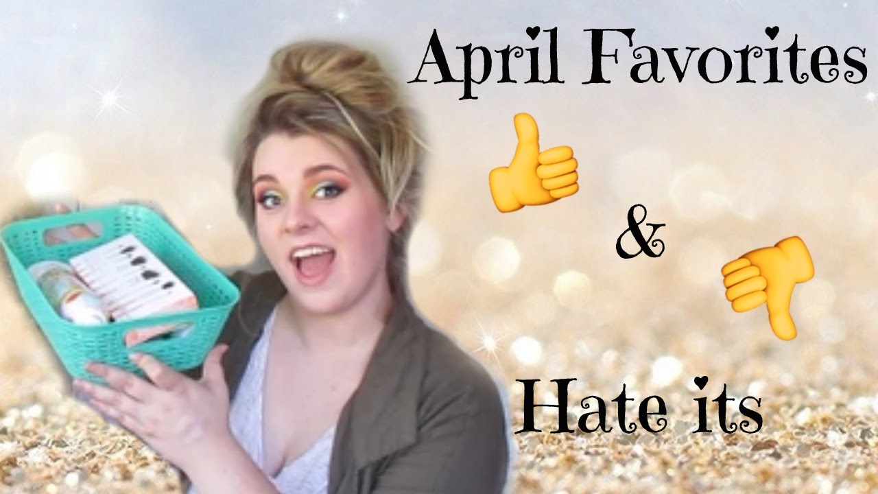 Favorites and Hate its || April 2017 ||