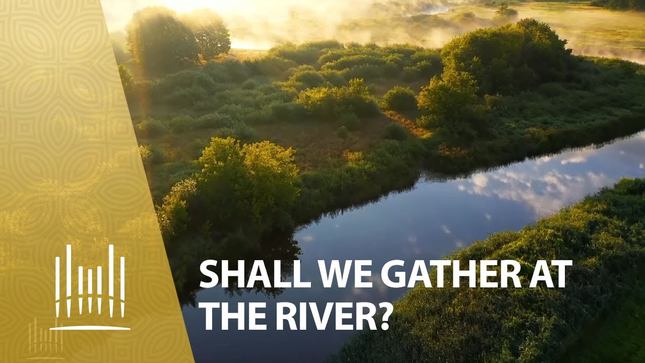 Shall We Gather at the River? | The Tabernacle Choir