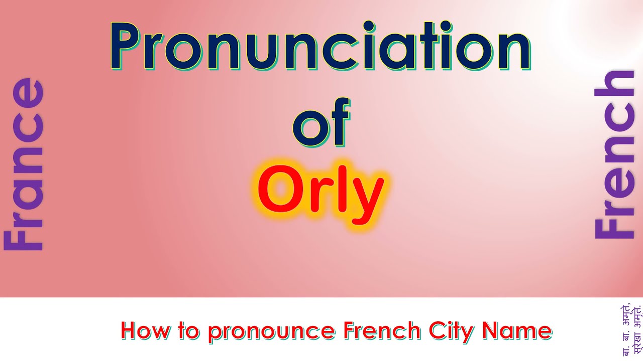 Orly - How to pronounce Orly, Val-de-Marne, &Icirc;le-de-France in French accent?