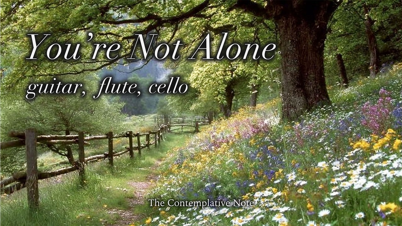 For the Moments You Feel Alone 🌼 Soft Guitar, Flute & Cello for Comfort & Peaceful Rest