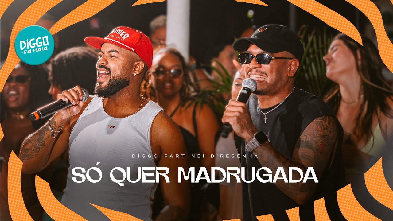 Diggo, Nei D'Resenha - S&oacute; Quer Madrugada (V&iacute;deo Oficial)
