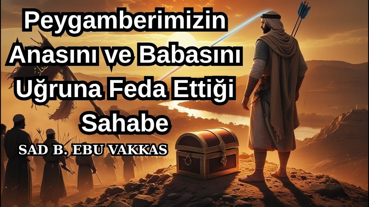 Sad B. Ebu Vakkas  Aslan Pençesi . Sahabe Hayatları . Dini Hikayeler .