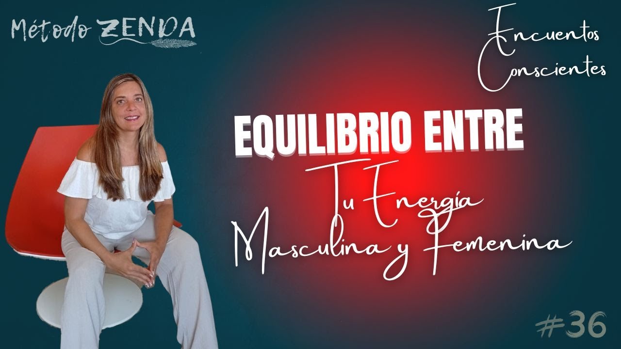Equilibrio entre Tu Energía Masculina y Femenina🌿 ENCUENTROS CONSCIENTES | Ep 36