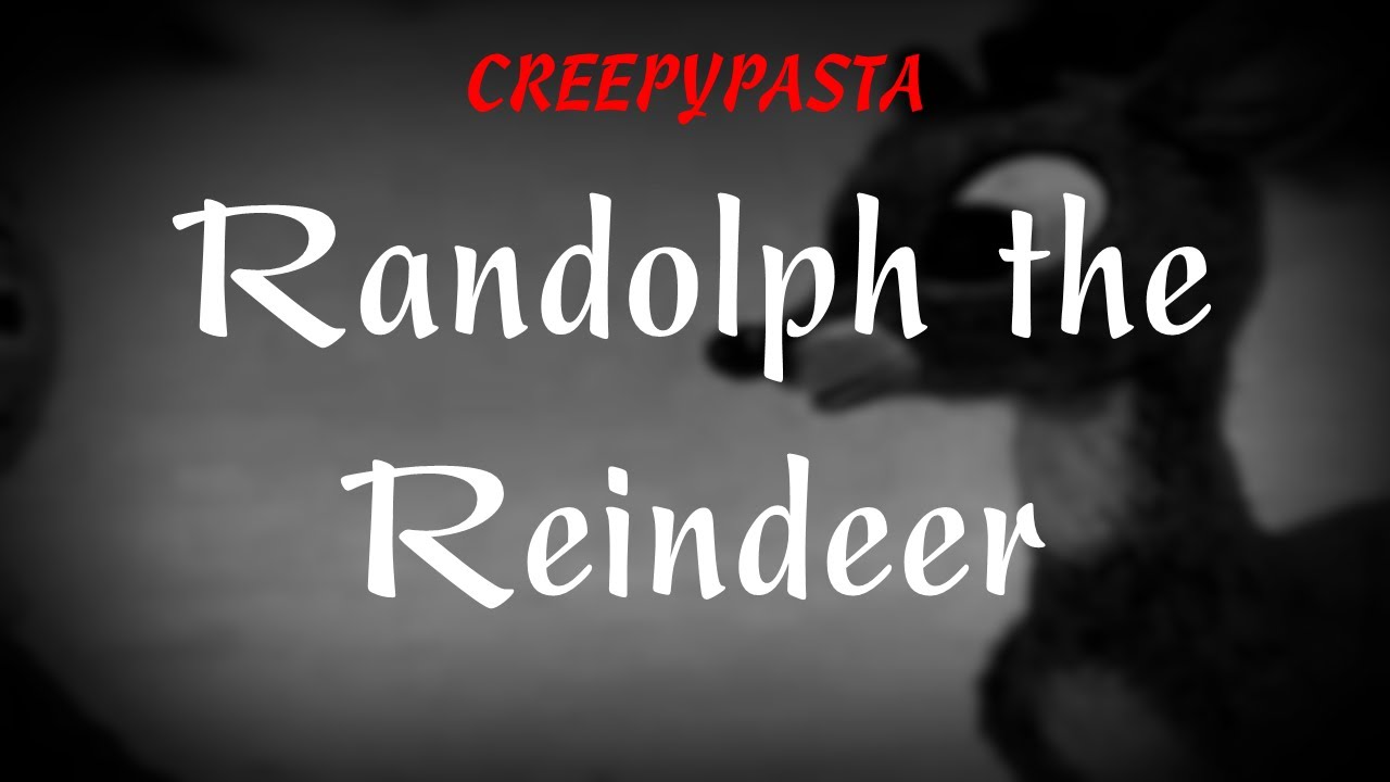 (Creepypasta) Randolph The Reindeer (by ShagClappy97)