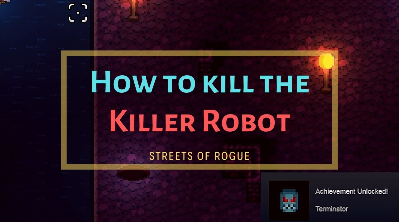 Streets of Rogue: How to kill the Killer Robot