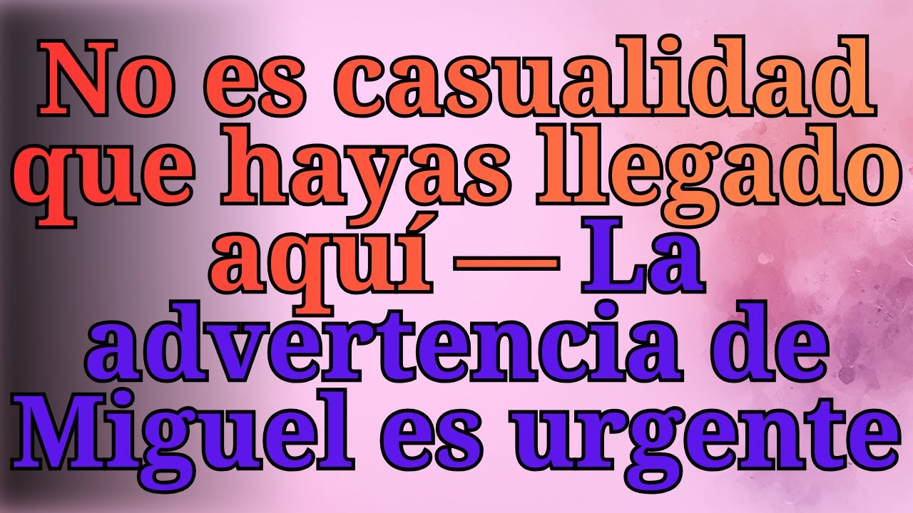 ❤️‍🔥No es casualidad que hayas llegado aquí — La advertencia de Miguel es urgente