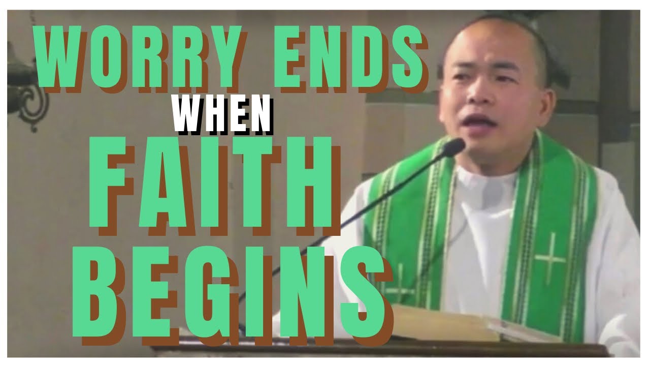 WORRY ENDS WHEN FAITH BEGINS | Homily | Fr. Daks Ramos