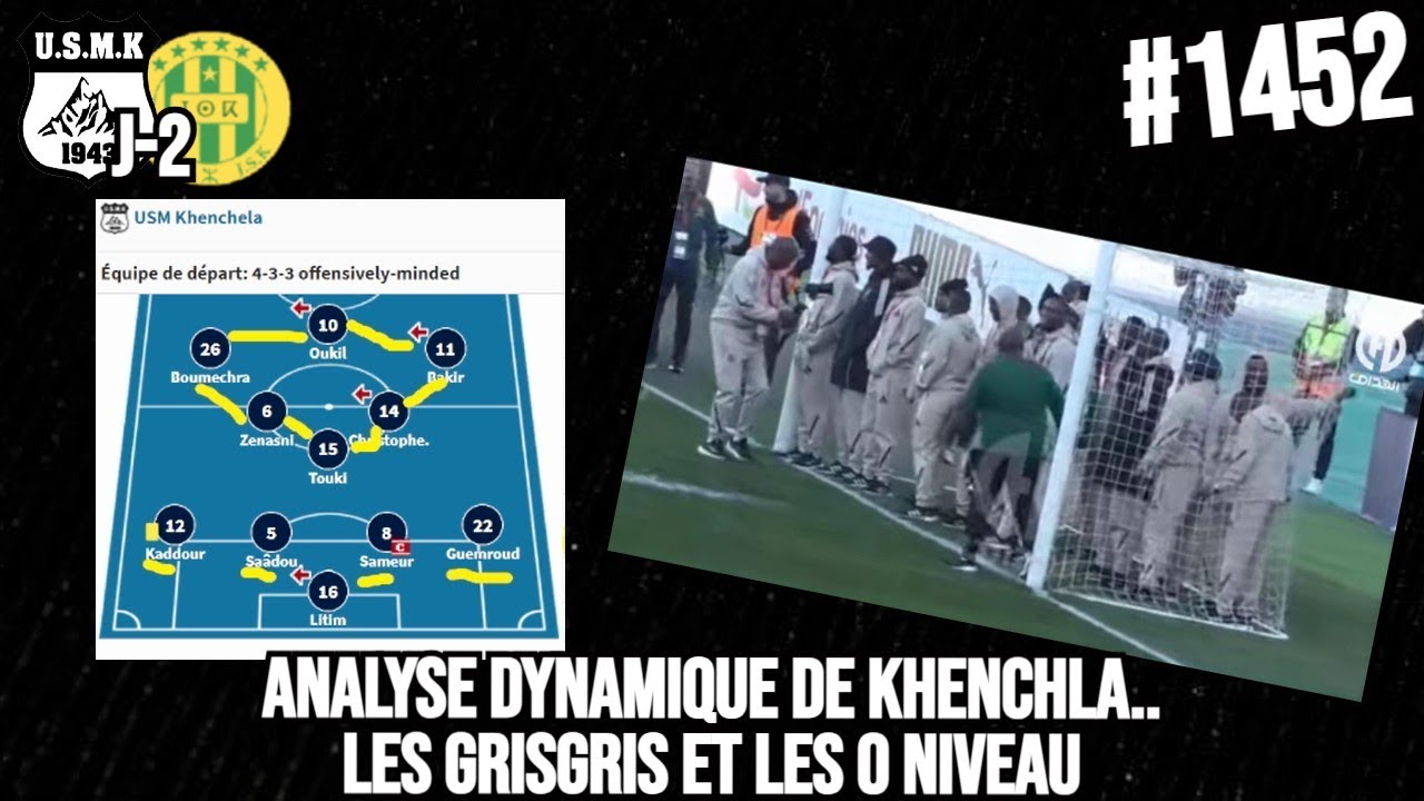 #1460 USMK - JSK J-2, ANALYSE DYNAMIQUE DU KHENCHLA, LE NIVEAU DES CLUB ALGERIEN EN LDC, LES GRIGRI