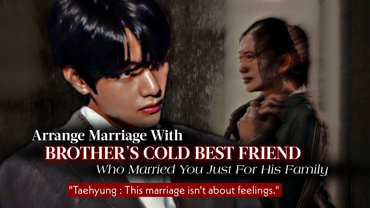 Arrange Marriage With Brother's Cold Best Friend Who Married You For Family | Taehyung ff | KTH ff