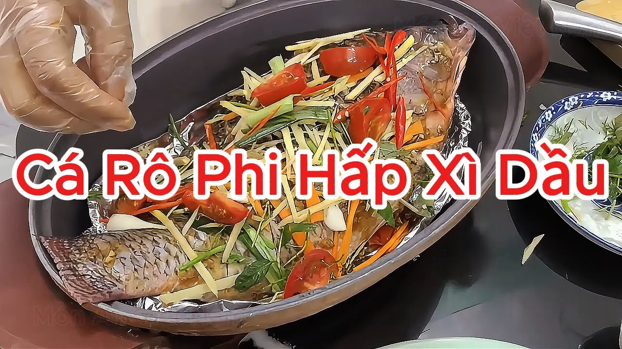 Cá Rô Phi Hấp Xì Dầu – Ngọt Thịt, Đậm Đà, Thơm Lừng Hấp Dẫn | Món Ăn Việt Nam