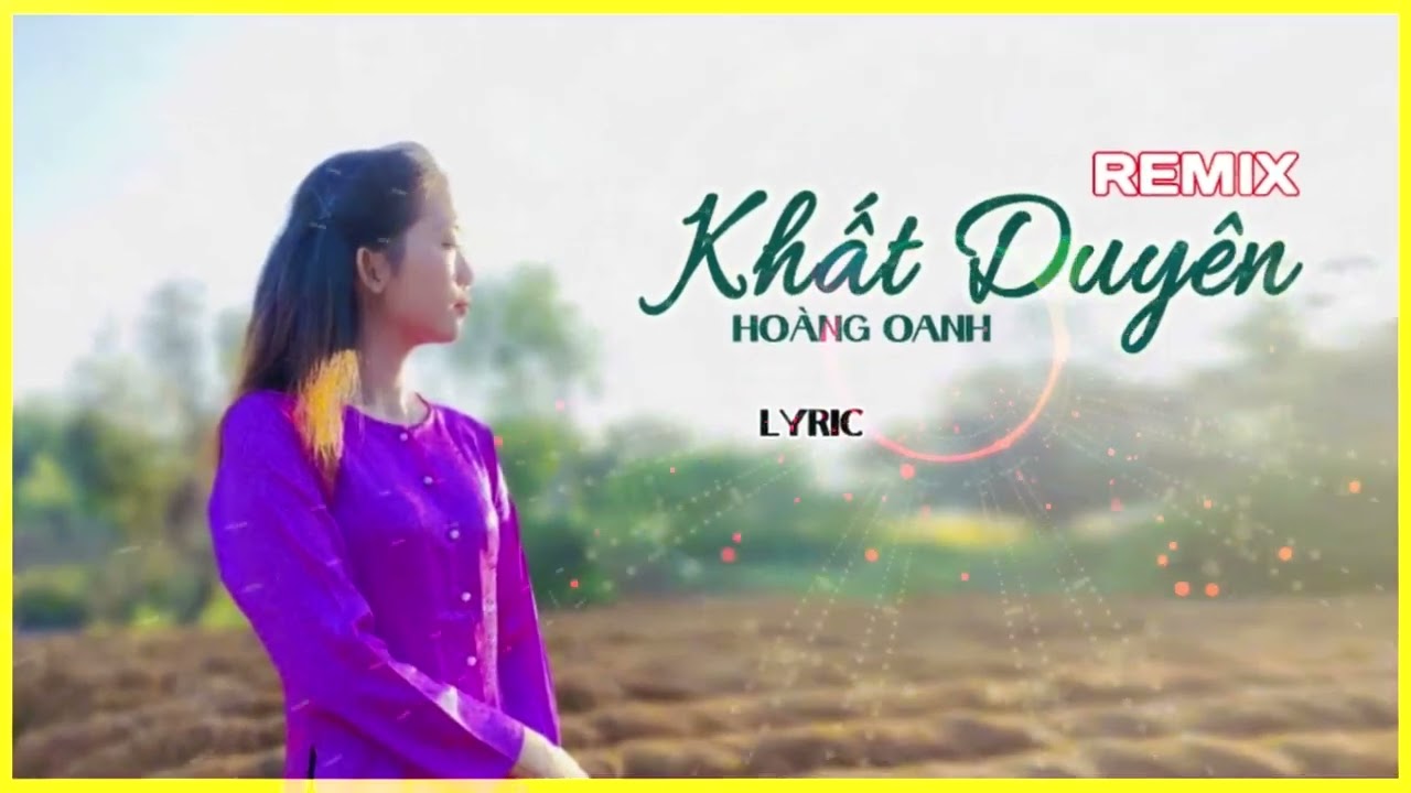KHẤT DUY&Ecirc;N  REMIX - HO&Agrave;NG OANH ....Người đưa đ&ograve; qua s&ocirc;ng....