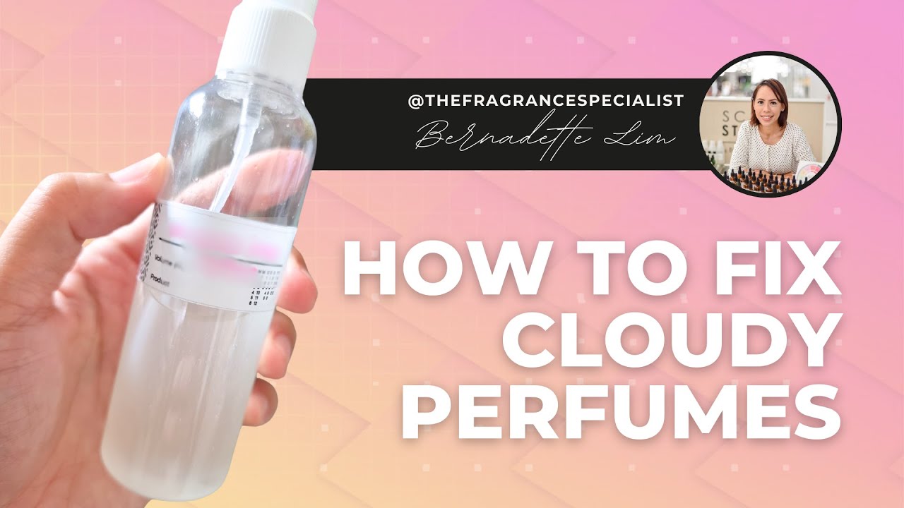 On Cloudy Perfumes (Part 2 of 2): Fixing Cloudy Perfumes