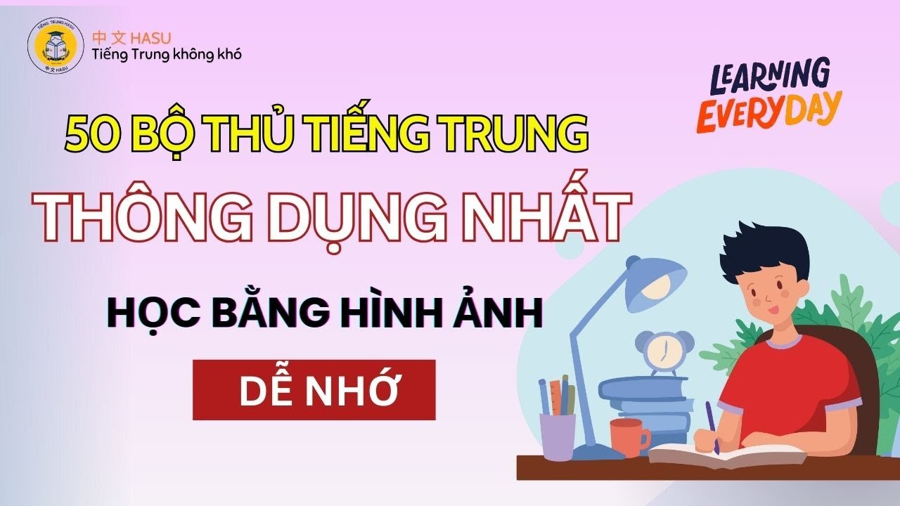 50 Bộ Thủ Tiếng Trung Cần Nhớ Nhất – Học 1 Lần Nhớ Mãi!