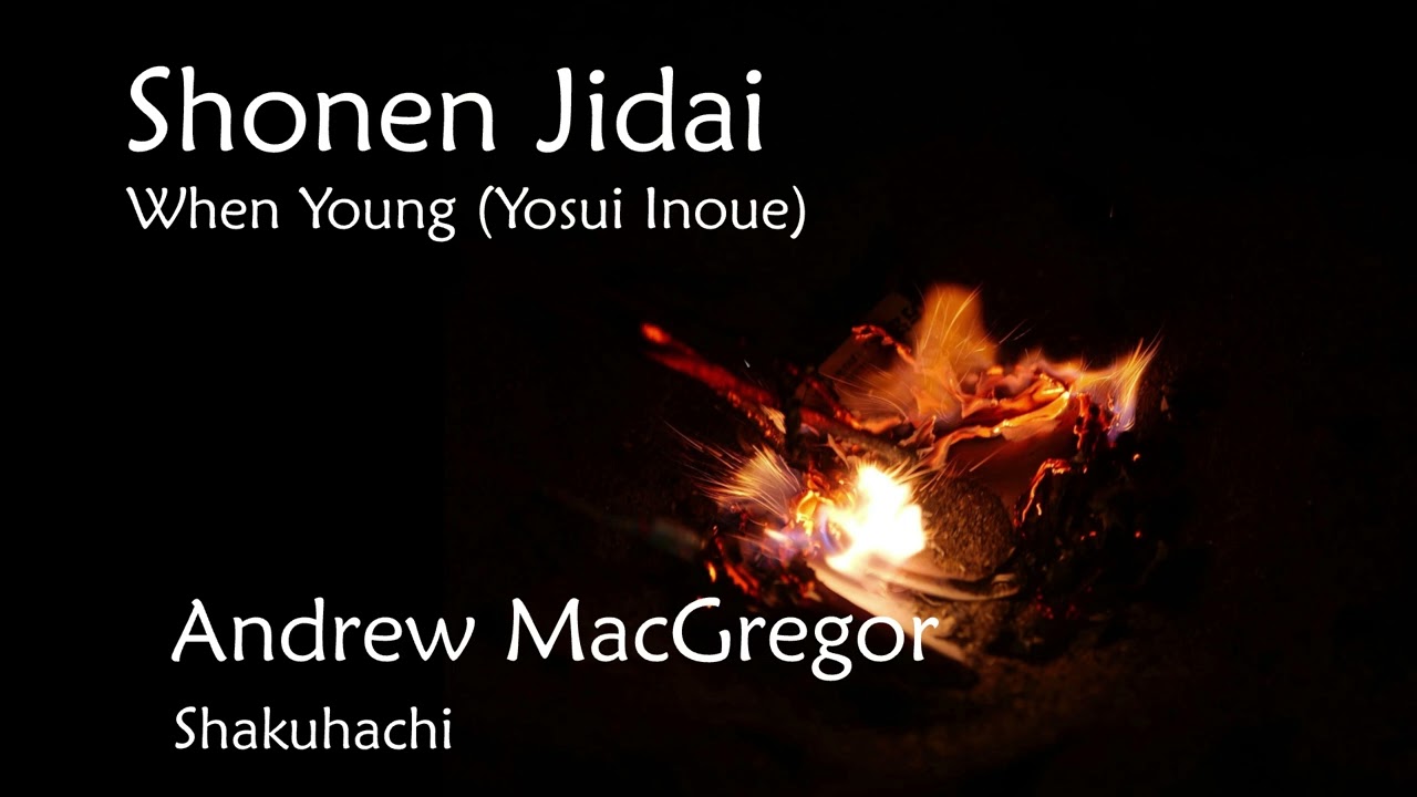Shōnen Jidai, 少年時代, When Young, Andrew MacGregor Shakuhachi