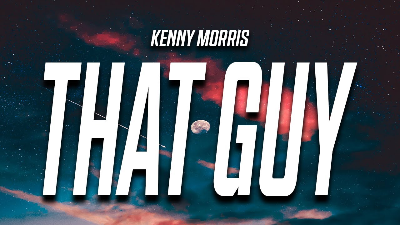 Kenny Morris - THAT GUY (Lyrics)