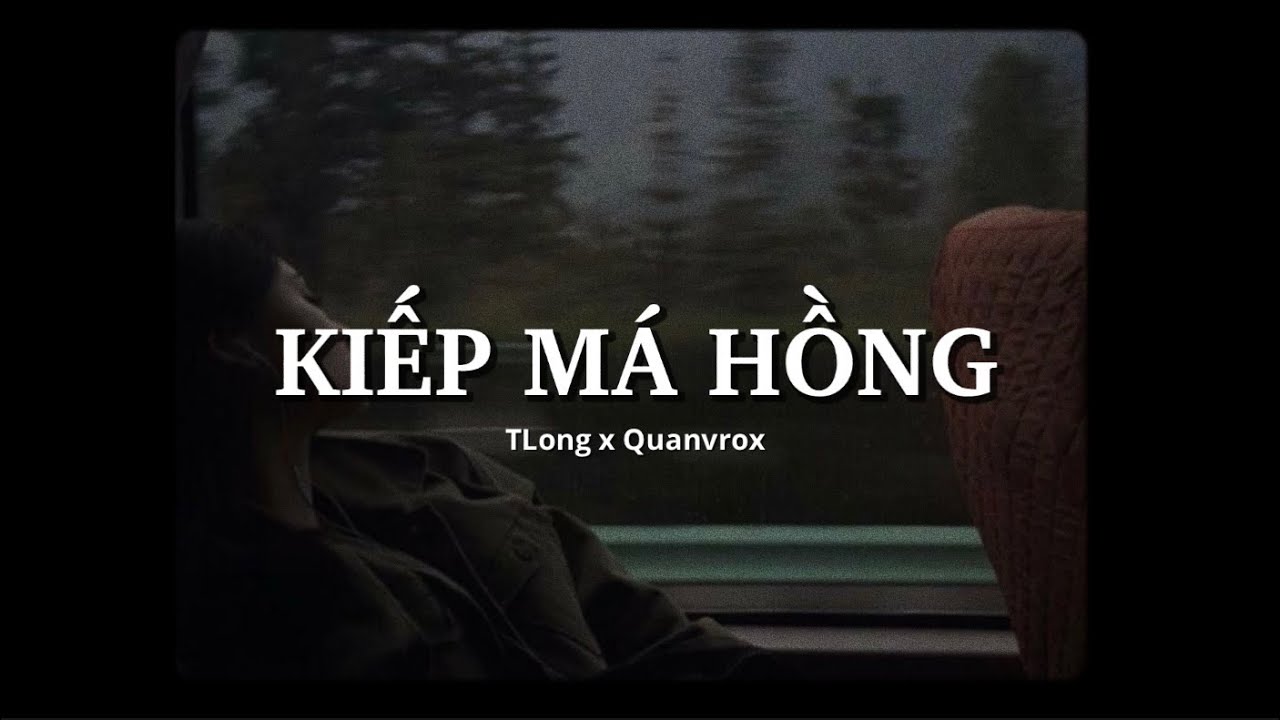 Kiếp Má Hồng - TLong x Quanvrox「Lofi Ver.」/ Official Lyrics Video