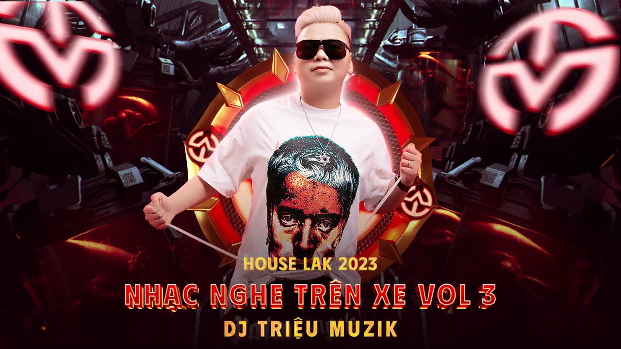 NHẠC NGHE TRÊN XE VOL 3 - DJ TRIỆU MUZK - HOUSE LAK 2023