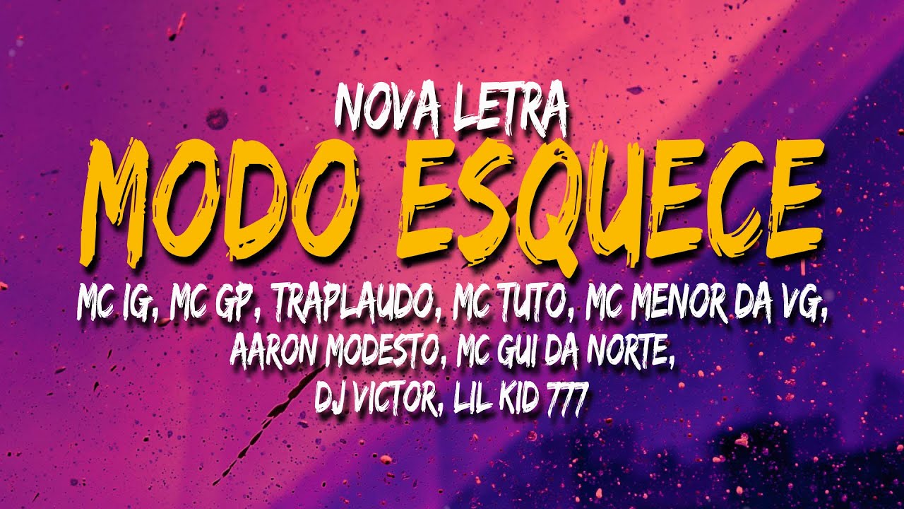 Modo esquece - Letra [ MC's GP, IG, Tuto, Aaron, Menor da VG, Traplaudo, Gui da Norte e LilKid]🌹