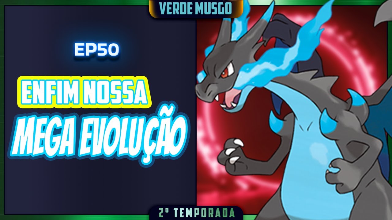 ENFIM!! A MEGA EVOLUÇÃO - POKEMON VERDE MUSGO #47