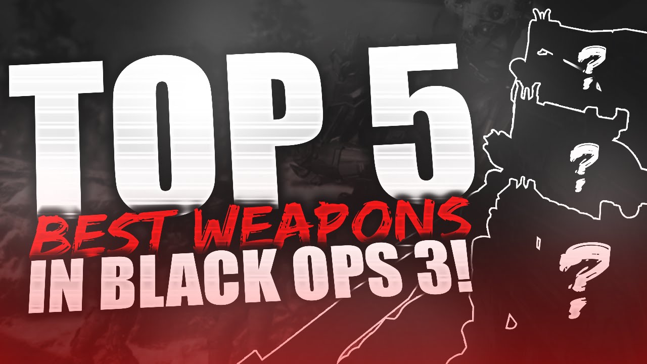 Black Ops 3: Top 5 Best Weapons In Black Ops 3! 