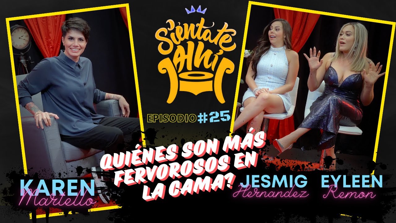 🔥QUIENES SON MAS FERVOROSOS EN LA CAMA?  🎙️SIÉNTATE AHÍ CON KAREN MARTELLO CON JESMIG Y EYLEEN 🔥
