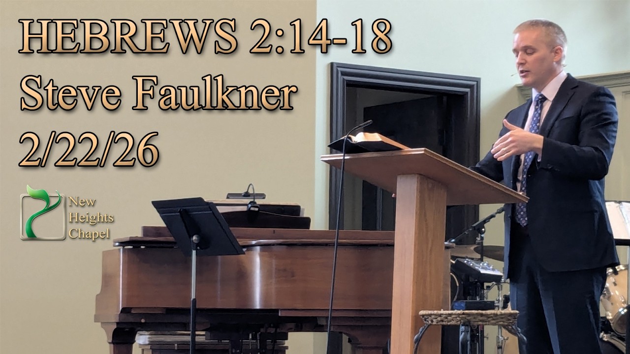 New Heights Chapel Weekly Message 2/22/2026 - Steve Faulkner - HEBREWS with 2:14-18