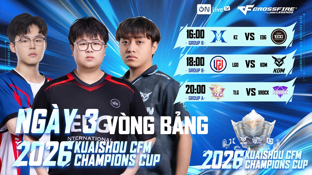 2026 KUAISHOU CFM CHAMPIONS CUP | VÒNG BẢNG | NGÀY 3