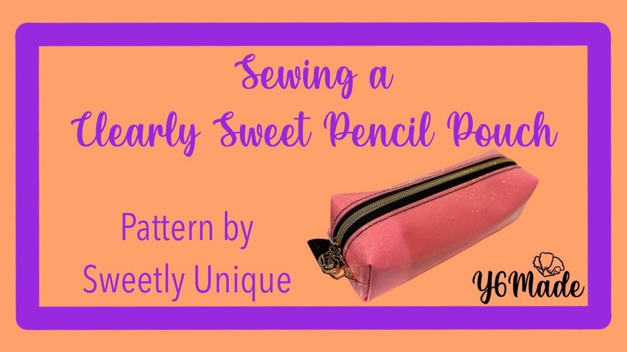 Sewing the Clearly Sweet Pencil Pouch